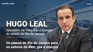 Hugo Leal, secret&aacute;rio de Energia e Economia do Mar do Rio de Janeiro | epbr entrevista
