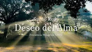 【528Hz】Deseo del Alma (Soul&rsquo;s Desire) | Canci&oacute;n de Sanaci&oacute;n Reiki | M&uacute;sica para Elevar tu Energ&iacute;a