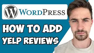 How to Add Yelp Reviews To WordPress 2024