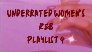💖Underrated Women’s R&B Playlist that you could vibe too 4💖
