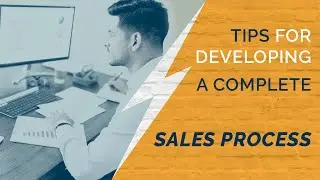 Tips for Developing a Complete Sales Process