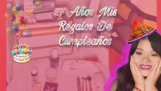 27 A&ntilde;os Mis Regalos De Cumplea&ntilde;os 🎂 /Fiory Sol