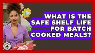 What Is The Safe Shelf Life For Batch Cooked Meals? - Food Safety Kitchen
