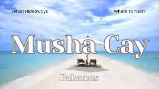 Musha Cay &ndash; Bahamas | The Private Island Escape | JetSet Hideaways