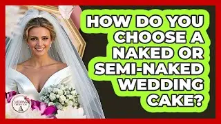 How Do You Choose a Naked or Semi-Naked Wedding Cake?