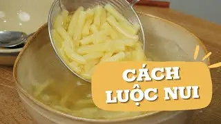 Cách Luộc Nui Chín, Mềm Dai Không Bị Nát, Dính Chùm Hay Khô Cứng!