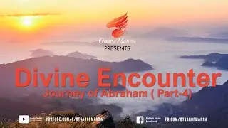 Divine Encounter || Journey of Abraham (Part-4) || 9th Oct 2022