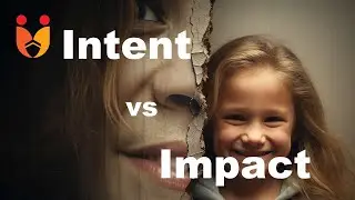 Intent vs. Impact in Parenting: Are You Sending the Right Message?