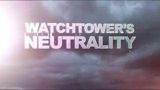 The History of Watchtower's Neutrality (Part 1 of Discussion 12)