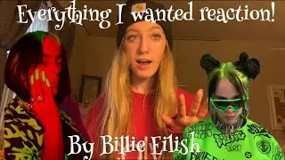 EVERYTHING I WANTED BILLIE EILISH REACTION!