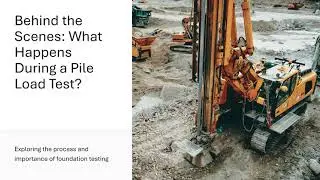 Behind the Scenes | What Happens During a Pile Load Test?