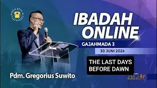 Pdm. Gregorius Suwito - THE LAST DAYS BEFORE DAWN - 30.06.2024 - IBADAH ONLINE GAJAHMADA 3