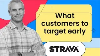 What customers to target early | Strava Founder
