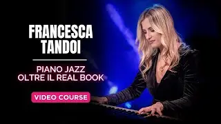 Impara a Interpretare Qualsiasi Standard al Pianoforte | con Francesca Tandoi