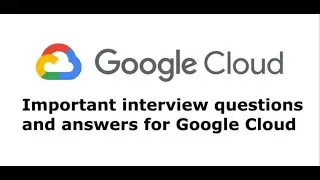 Google Cloud Interview Questions and Answers