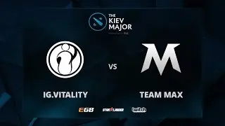 IG.Vitality vs Team MAX, The Kiev Major CN Main Qualifiers