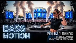 BASS MOTION 🔥🔊 EDM DJ CLUB HITS 💯 WORKOUT & FITNESS  NIGHT DRIVE PARTY MIX