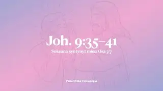 Sokeana syntynyt mies: Osa 7/7 &ndash; Joh. 9:35-41