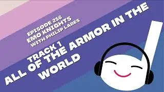 All Of The Armor In The World | Off Book 256 - Emo Knights (with Philip Labes)