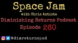 Space Jam (with Chris Antista) - Diminishing Returns Episode 260