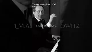 the 10 greatest pianists of all time:
