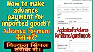 How to make advance payment by bank ? How to fill application for advance remittance against import?