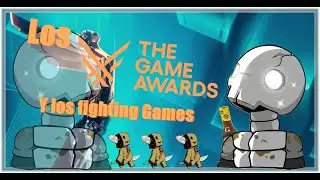 Los Game Awards y los Fighting Games | M. Noc