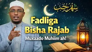 Habeen Rajab Dhalaneyso Maxaa dhacaayo | Sheekh Dirir 