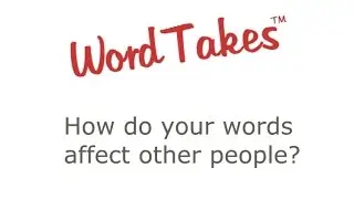 How do your words affect other people? WordTakes&trade; #3