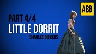 LITTLE DORRIT: Charles Dickens - FULL AudioBook: Part 4/4
