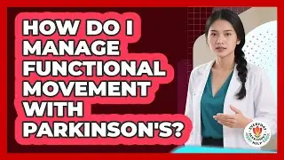 How Do I Manage Functional Movement With Parkinson's?