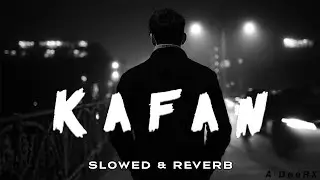 KAFAN _ V2.0 SLOWED & REVERB SONG (OFFICIAL AUDIO MUSIC) BY MR. ADEEL WILLSUN_D57 #ADEERX 