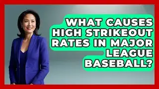 What Causes High Strikeout Rates in Major League Baseball? | Baseball Statistics Vault News