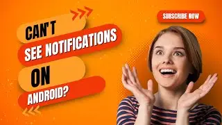 Can't See Notifications On Android?