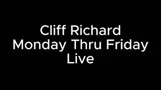 Cliff Richard Monday Thru Friday