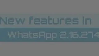 New features in WhatsApp 2.16.274