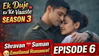 Ek Duje Ke Vaaste Season 3 Episode 6 | Shravan–Suman Ke Beech Bada Twist | Full Update