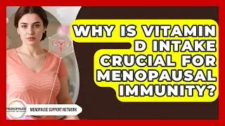 Why Is Vitamin D Intake Crucial For Menopausal Immunity? - Menopause Support Network