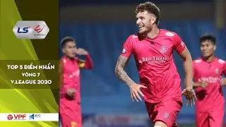 Top 5 điểm nhấn V&ograve;ng 7 LS V.League 1 - 2020 | Ấn tượng 