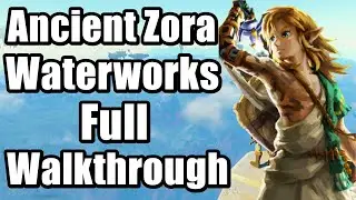 The Legend of Zelda : Tears of the Kingdom - Ancient Zora Waterworks Full Walkthrough