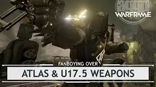 Warframe: Fanboying Over Atlas, u17.5 Weapons & Cosmetics