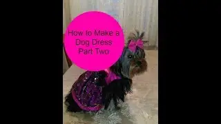 How to Make a Dog Dress Part Two