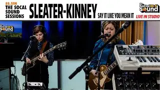 Sleater-Kinney - Say It Like You Mean It (LIVE from 88.5FM The SoCal Sound)