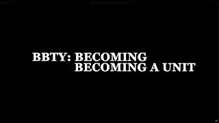 BBTY: Becoming | Becoming a Unit