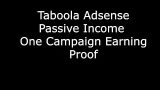 One Campaign Earning Proof And Passive Income Proof - Taboola And Adsense