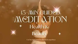 15-Min Guided Meditation for Health & Beauty | Activate Healing, Beauty & Confidence 