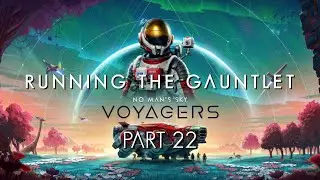 Running the Gauntlet: No Man's Sky - Voyagers with @Bob_Does_Stuff1, Part 22
