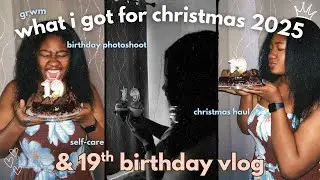 WHAT I GOT FOR CHRISTMAS 2025 *haul & 19TH BIRTHDAY VLOG 🎄 grwm, christmas day, photoshoot, selfcare