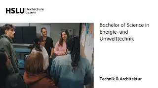 Bachelor in Energie- und Umwelttechnik an der HSLU - Technik & Architektur