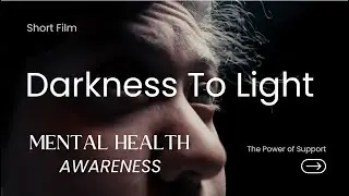 Darkness to Light | A Short Film on Mental Health Awareness and the Power of Support